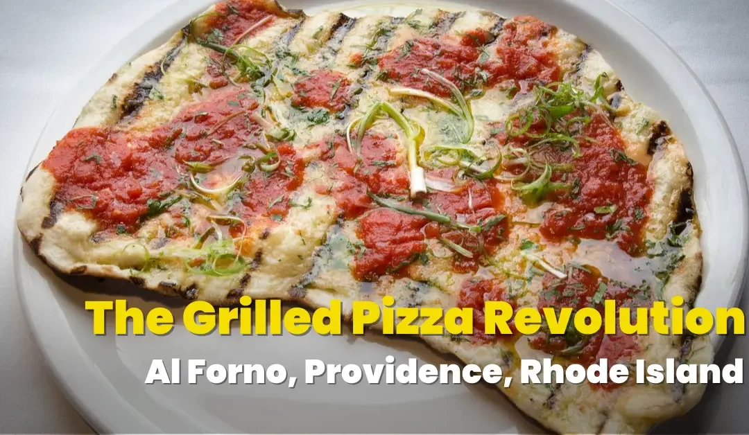 The Grilled Pizza Revolution: Al Forno, Providence, Rhode Island