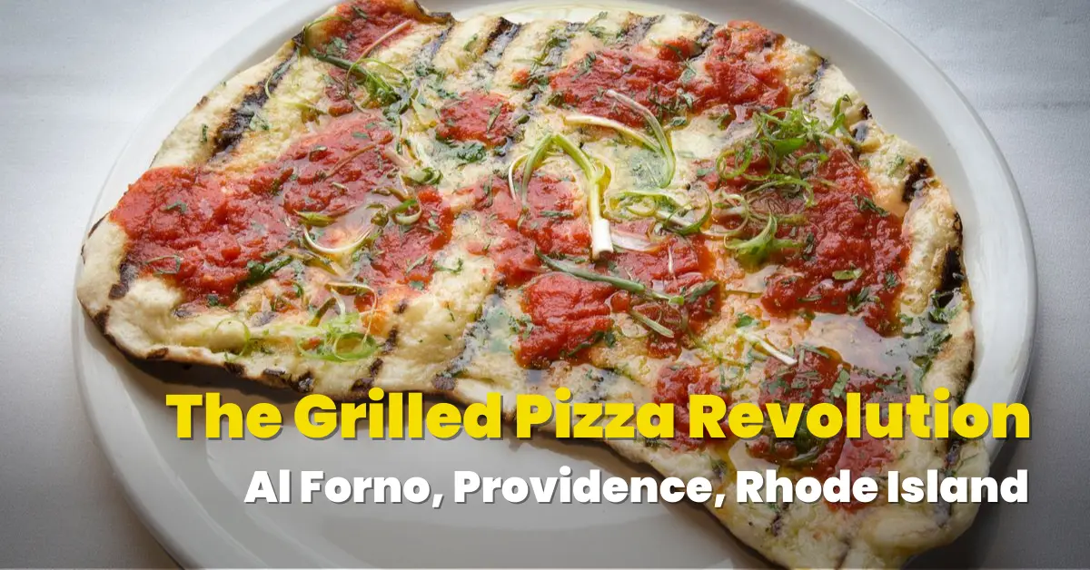 The Grilled Pizza Revolution: Al Forno, Providence, Rhode Island