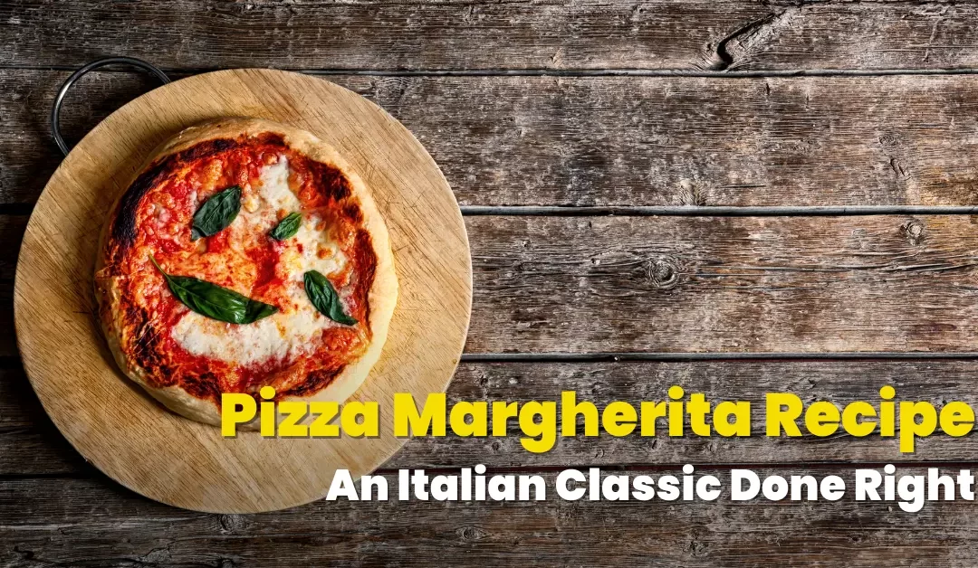 Pizza Margherita Recipe: An Italian Classic Done Right